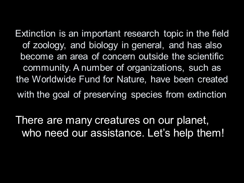 Extinction is an important research topic in the field of zoology, and biology in